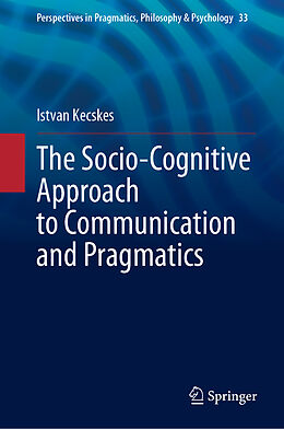 Livre Relié The Socio-Cognitive Approach to Communication and Pragmatics de Istvan Kecskes