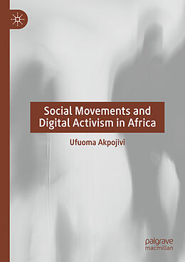 Livre Relié Social Movements and Digital Activism in Africa de Ufuoma Akpojivi