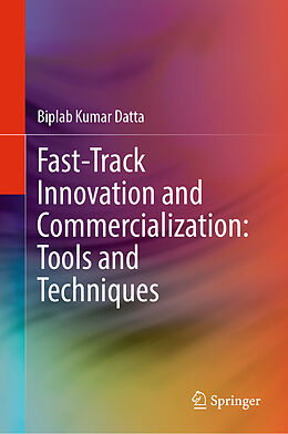 Livre Relié Fast-Track Innovation and Commercialization: Tools and Techniques de Biplab Kumar Datta