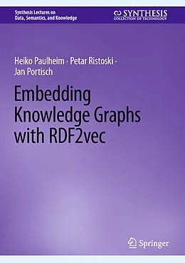 E-Book (pdf) Embedding Knowledge Graphs with RDF2vec von Heiko Paulheim, Petar Ristoski, Jan Portisch