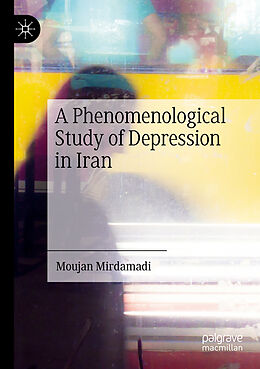 Couverture cartonnée A Phenomenological Study of Depression in Iran de Moujan Mirdamadi