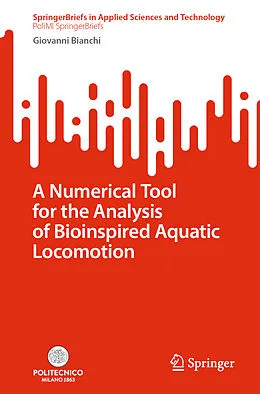 E-Book (pdf) A Numerical Tool for the Analysis of Bioinspired Aquatic Locomotion von Giovanni Bianchi