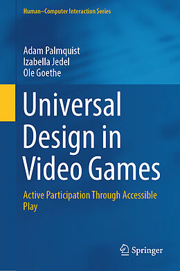 E-Book (pdf) Universal Design in Video Games von Adam Palmquist, Izabella Jedel, Ole Goethe
