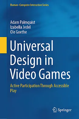 E-Book (pdf) Universal Design in Video Games von Adam Palmquist, Izabella Jedel, Ole Goethe