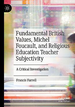 Couverture cartonnée Fundamental British Values, Michel Foucault, and Religious Education Teacher Subjectivity de Francis Farrell
