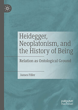 Livre Relié Heidegger, Neoplatonism, and the History of Being de James Filler