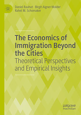 Couverture cartonnée The Economics of Immigration Beyond the Cities de Daniel Rauhut, Rahel M. Schomaker, Birgit Aigner-Walder