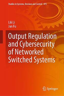 Livre Relié Output Regulation and Cybersecurity of Networked Switched Systems de Jun Fu, Lili Li