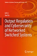 E-Book (pdf) Output Regulation and Cybersecurity of Networked Switched Systems von Lili Li, Jun Fu
