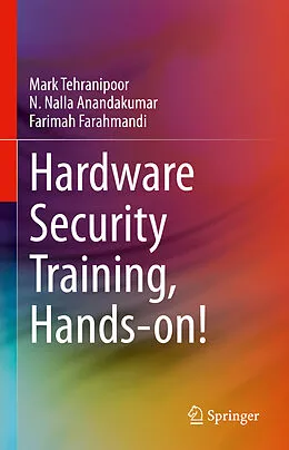 E-Book (pdf) Hardware Security Training, Hands-on! von Mark Tehranipoor, N. Nalla Anandakumar, Farimah Farahmandi
