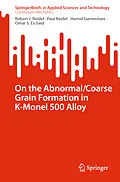 E-Book (pdf) On the Abnormal/Coarse Grain Formation in K-Monel 500 Alloy von Robert J. Reidel, Paul Reidel, Hamid Garmestani