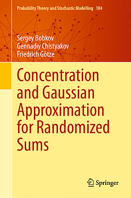 Livre Relié Concentration and Gaussian Approximation for Randomized Sums de Sergey Bobkov, Friedrich Götze, Gennadiy Chistyakov