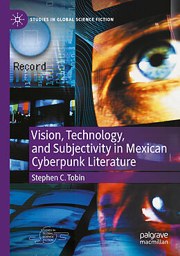 Couverture cartonnée Vision, Technology, and Subjectivity in Mexican Cyberpunk Literature de Stephen C. Tobin