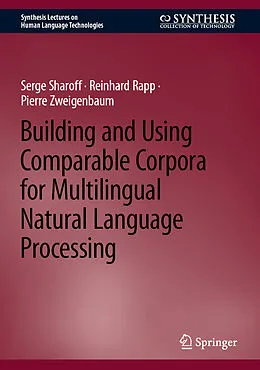 E-Book (pdf) Building and Using Comparable Corpora for Multilingual Natural Language Processing von Serge Sharoff, Reinhard Rapp, Pierre Zweigenbaum