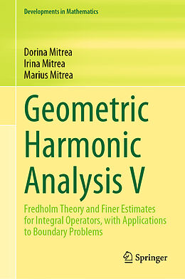 Livre Relié Geometric Harmonic Analysis V de Dorina Mitrea, Marius Mitrea, Irina Mitrea