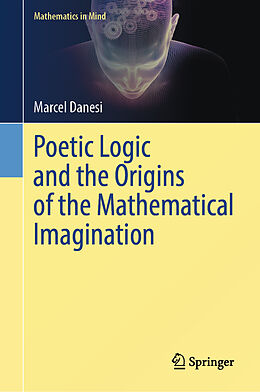 Livre Relié Poetic Logic and the Origins of the Mathematical Imagination de Marcel Danesi