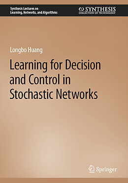 Livre Relié Learning for Decision and Control in Stochastic Networks de Longbo Huang