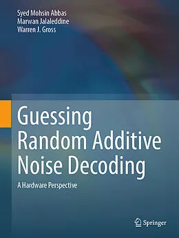 E-Book (pdf) Guessing Random Additive Noise Decoding von Syed Mohsin Abbas, Marwan Jalaleddine, Warren J. Gross