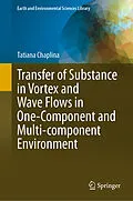E-Book (pdf) Transfer of Substance in Vortex and Wave Flows in One-Component and Multi-component Environment von Tatiana Chaplina