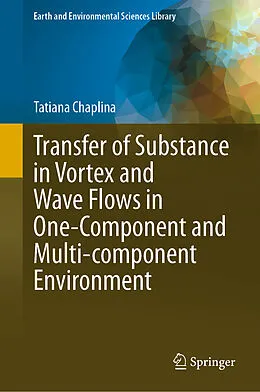 E-Book (pdf) Transfer of Substance in Vortex and Wave Flows in One-Component and Multi-component Environment von Tatiana Chaplina