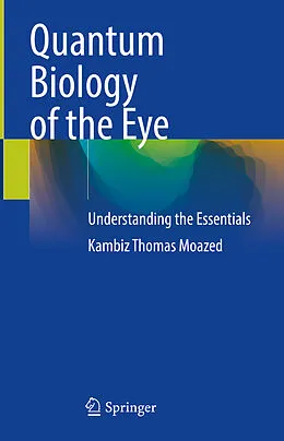 E-Book (pdf) Quantum Biology of the Eye von Kambiz Thomas Moazed