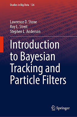 Livre Relié Introduction to Bayesian Tracking and Particle Filters de Lawrence D. Stone, Stephen L. Anderson, Roy L. Streit