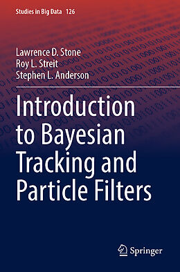 Couverture cartonnée Introduction to Bayesian Tracking and Particle Filters de Lawrence D. Stone, Stephen L. Anderson, Roy L. Streit