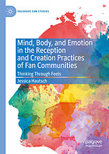 eBook (pdf) Mind, Body, and Emotion in the Reception and Creation Practices of Fan Communities de Jessica Hautsch