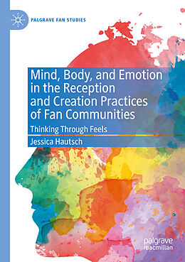 Couverture cartonnée Mind, Body, and Emotion in the Reception and Creation Practices of Fan Communities de Jessica Hautsch