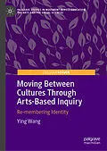 E-Book (pdf) Moving Between Cultures Through Arts-Based Inquiry von Ying Wang
