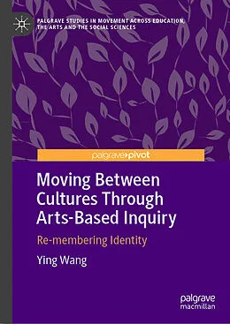 E-Book (pdf) Moving Between Cultures Through Arts-Based Inquiry von Ying Wang