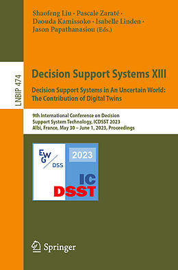 Couverture cartonnée Decision Support Systems XIII. Decision Support Systems in An Uncertain World: The Contribution of Digital Twins de 