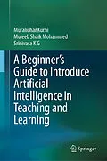 E-Book (pdf) A Beginner's Guide to Introduce Artificial Intelligence in Teaching and Learning von Muralidhar Kurni, Mujeeb Shaik Mohammed, Srinivasa K G