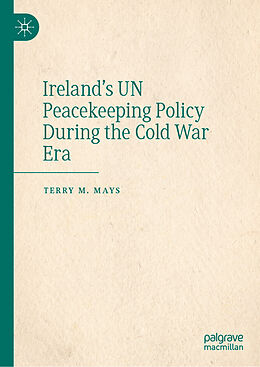 Livre Relié Ireland's UN Peacekeeping Policy During the Cold War Era de Terry M. Mays