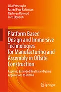 E-Book (pdf) Platform Based Design and Immersive Technologies for Manufacturing and Assembly in Offsite Construction von Lilia Potseluyko, Farzad Pour Rahimian, Nashwan Dawood