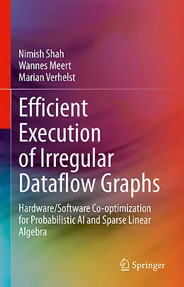 E-Book (pdf) Efficient Execution of Irregular Dataflow Graphs von Nimish Shah, Wannes Meert, Marian Verhelst
