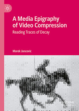 Fester Einband A Media Epigraphy of Video Compression von Marek Jancovic