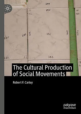 E-Book (pdf) The Cultural Production of Social Movements von Robert F. Carley