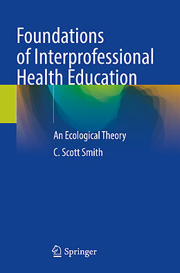 Kartonierter Einband Foundations of Interprofessional Health Education von C. Scott Smith