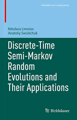 E-Book (pdf) Discrete-Time Semi-Markov Random Evolutions and Their Applications von Nikolaos Limnios, Anatoliy Swishchuk