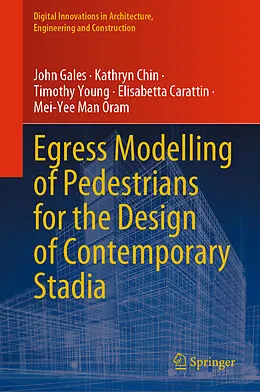 E-Book (pdf) Egress Modelling of Pedestrians for the Design of Contemporary Stadia von John Gales, Kathryn Chin, Timothy Young