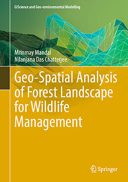 Livre Relié Geo-Spatial Analysis of Forest Landscape for Wildlife Management de Nilanjana Das Chatterjee, Mrinmay Mandal