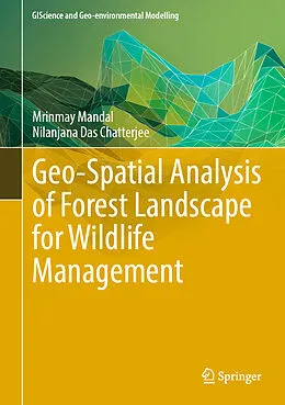 E-Book (pdf) Geo-Spatial Analysis of Forest Landscape for Wildlife Management von Mrinmay Mandal, Nilanjana Das Chatterjee