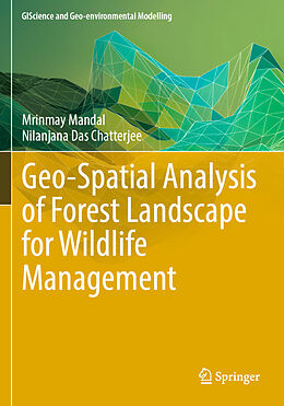 Couverture cartonnée Geo-Spatial Analysis of Forest Landscape for Wildlife Management de Nilanjana Das Chatterjee, Mrinmay Mandal