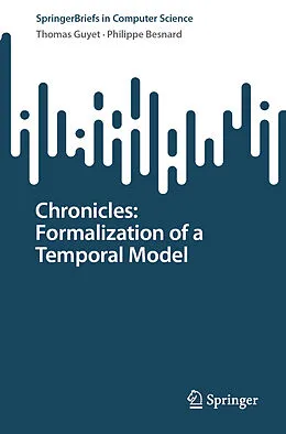 E-Book (pdf) Chronicles: Formalization of a Temporal Model von Thomas Guyet, Philippe Besnard