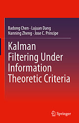 eBook (pdf) Kalman Filtering Under Information Theoretic Criteria de Badong Chen, Lujuan Dang, Nanning Zheng