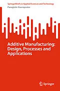 E-Book (pdf) Additive Manufacturing: Design, Processes and Applications von Panagiotis Stavropoulos