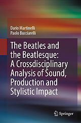 E-Book (pdf) The Beatles and the Beatlesque: A Crossdisciplinary Analysis of Sound Production and Stylistic Impact von Dario Martinelli, Paolo Bucciarelli