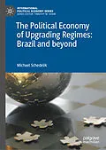 E-Book (pdf) The Political Economy of Upgrading Regimes: Brazil and beyond von Michael Schedelik