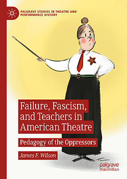 Livre Relié Failure, Fascism, and Teachers in American Theatre de James F. Wilson